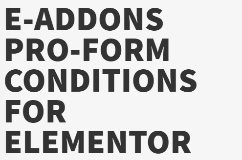 e-ProForm Conditions - e-Addons for Elementor